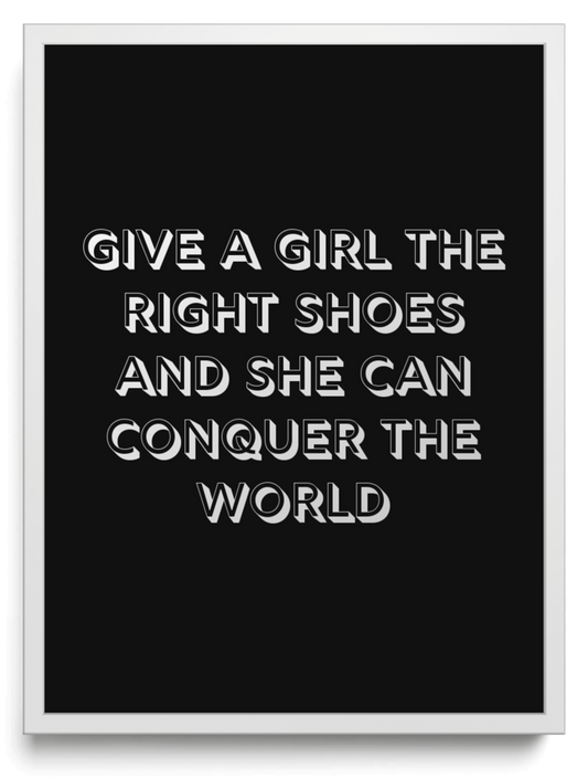 Give a girl the right shoes and she can conquer the world framed typographic print