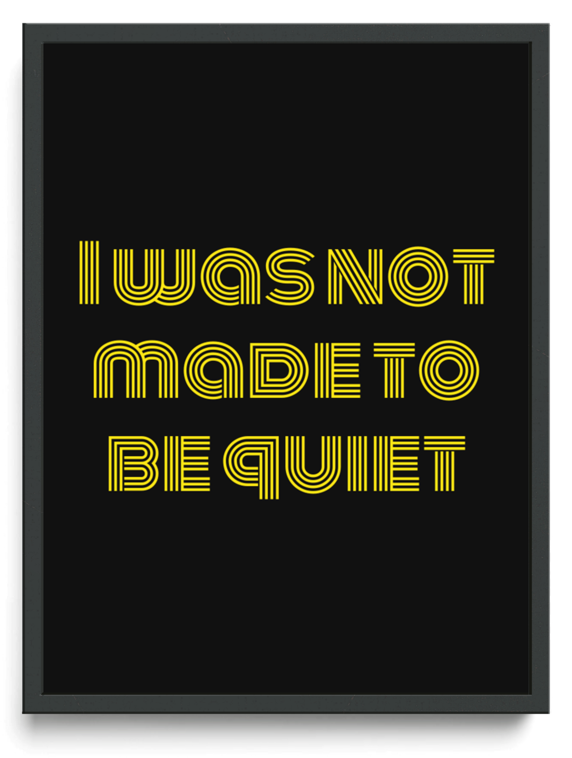 I was not made to be quiet framed typographic print