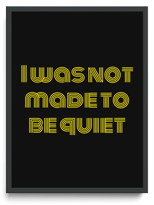 I was not made to be quiet framed typographic print