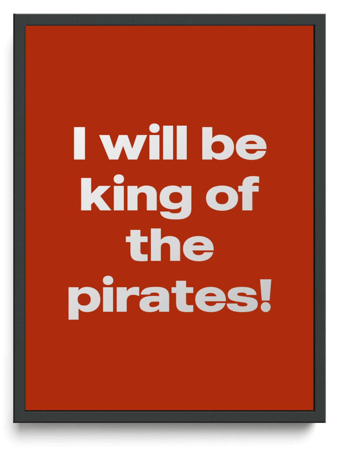 I will be king of the pirates! framed typographic print