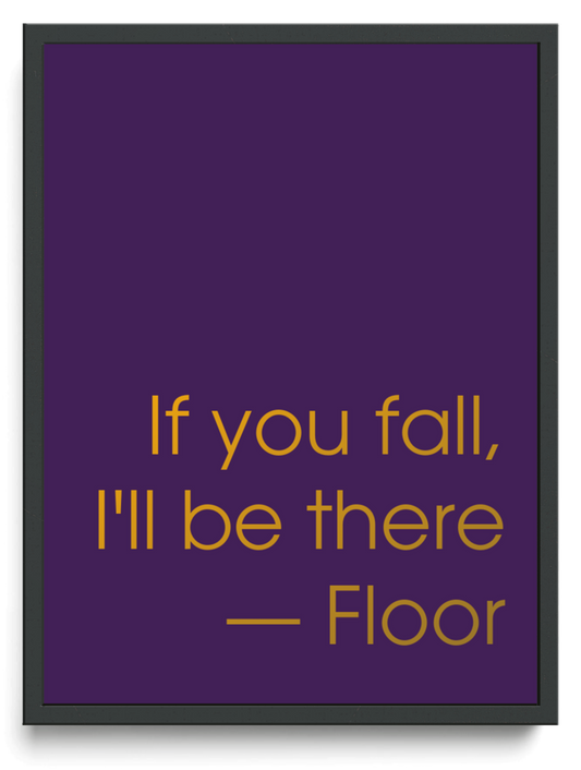 If you fall, I'll be there — Floor framed typographic print