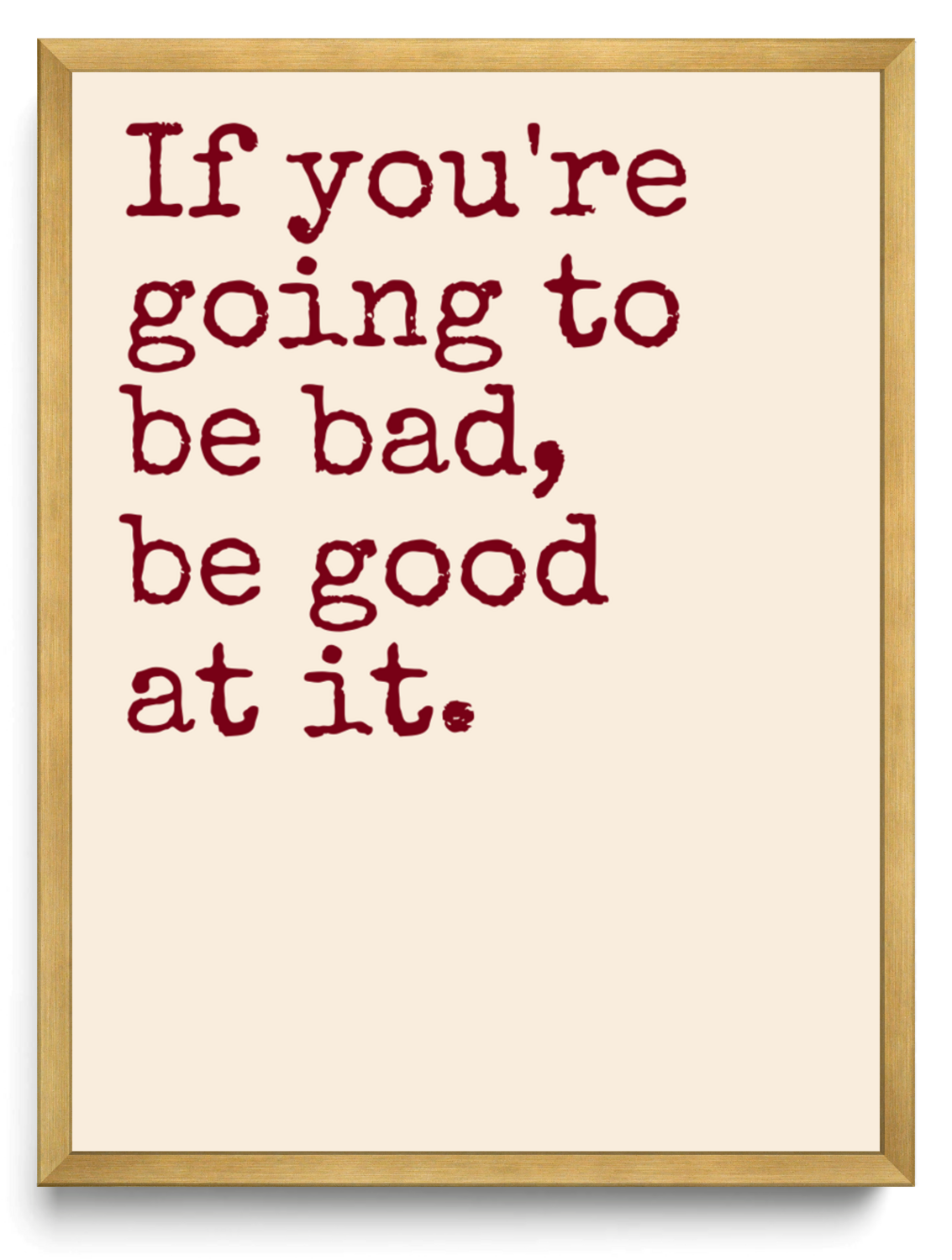 If youre going to be bad be good at it framed typographic print