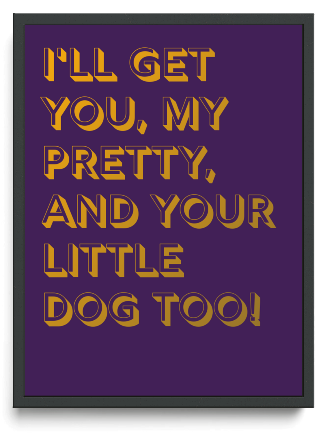 Ill get you my pretty and your little dog too framed typographic print