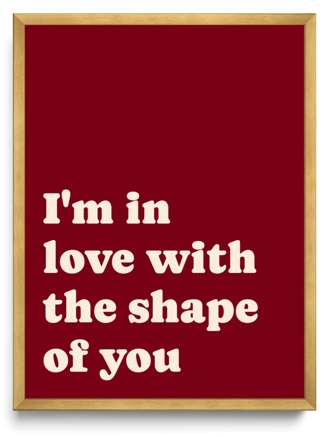 Im in love with the shape of you framed typographic print