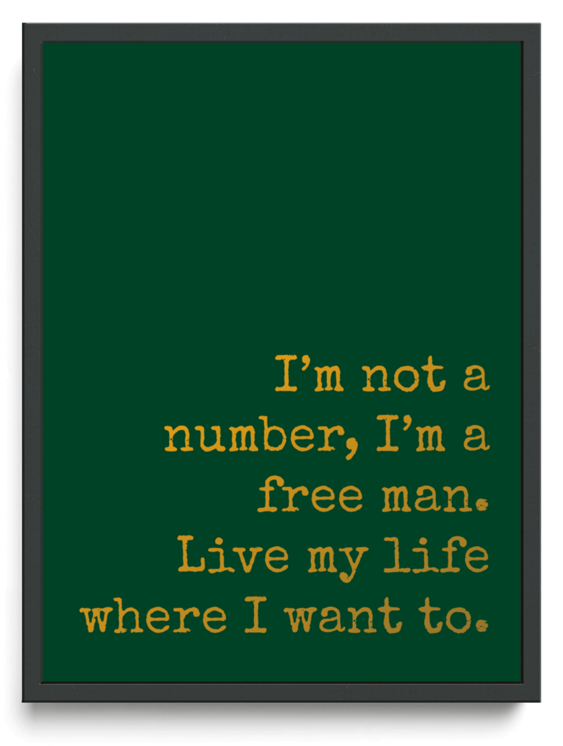 I’m not a number, I’m a free man. Live my life where I want to. framed typographic print
