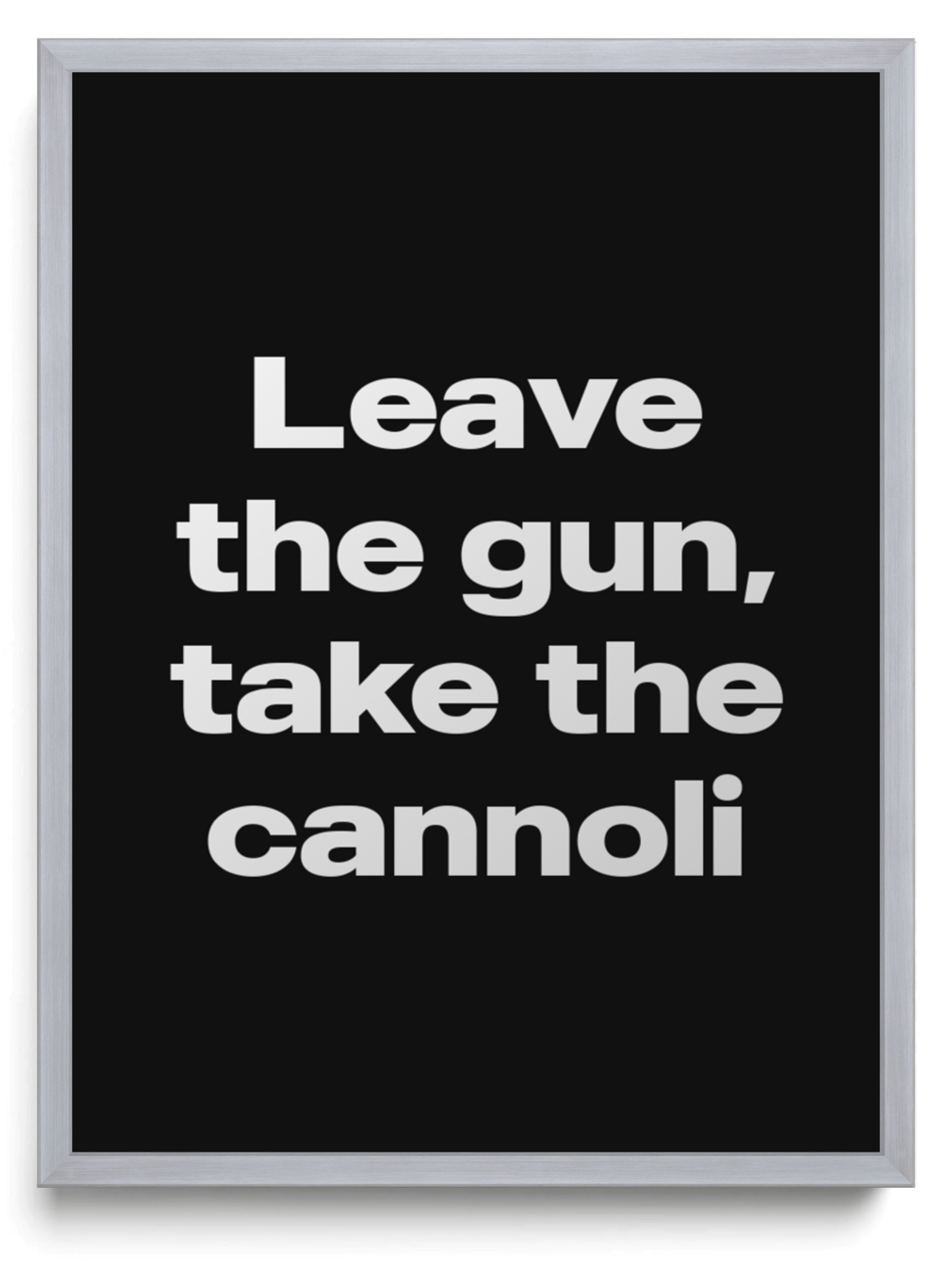 Leave the gun, take the cannoli framed typographic print