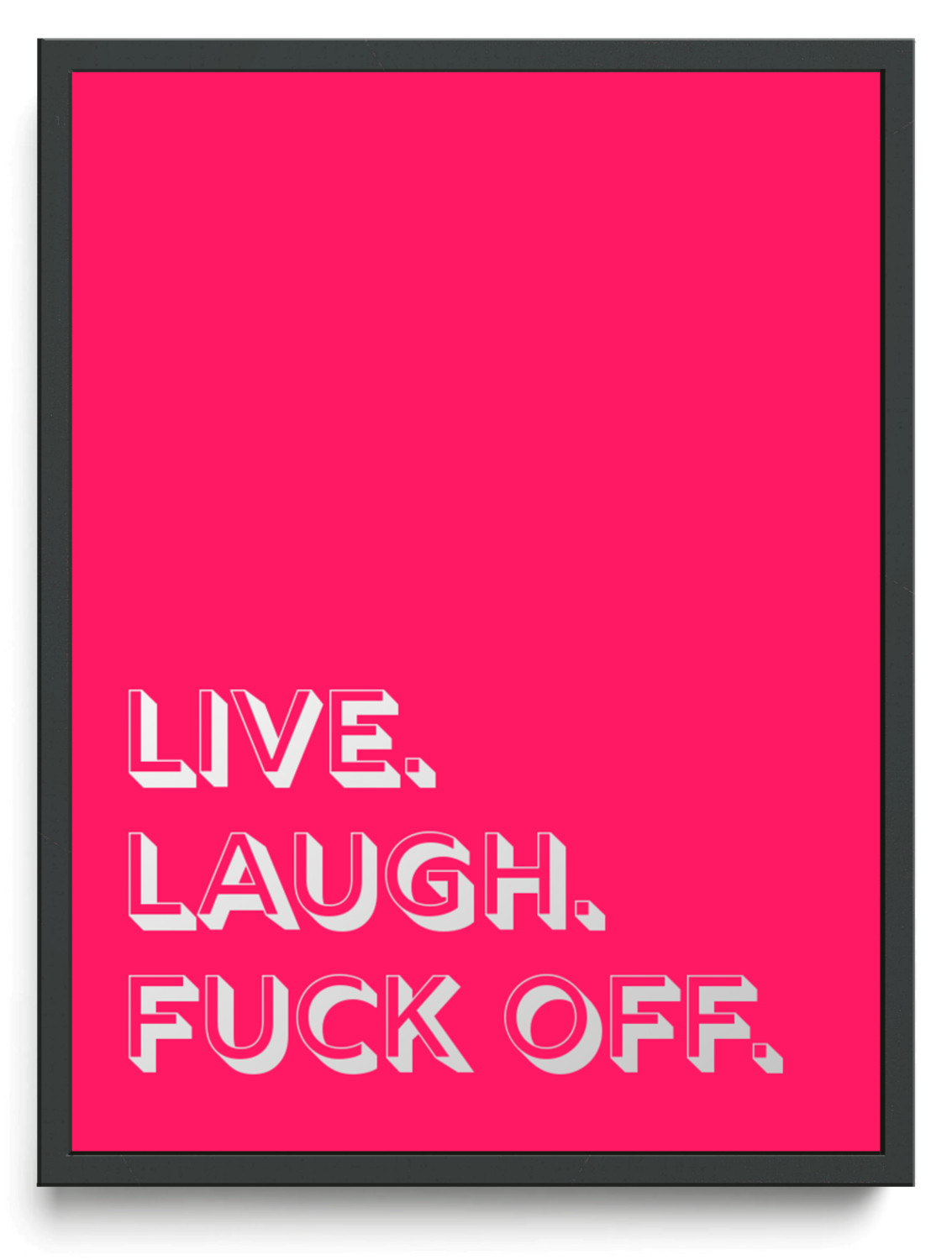 Live. Laugh. Fuck Off. framed typographic print