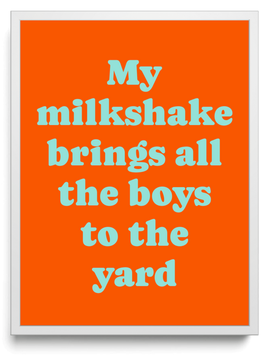 My milkshake brings all the boys to the yard framed typographic print