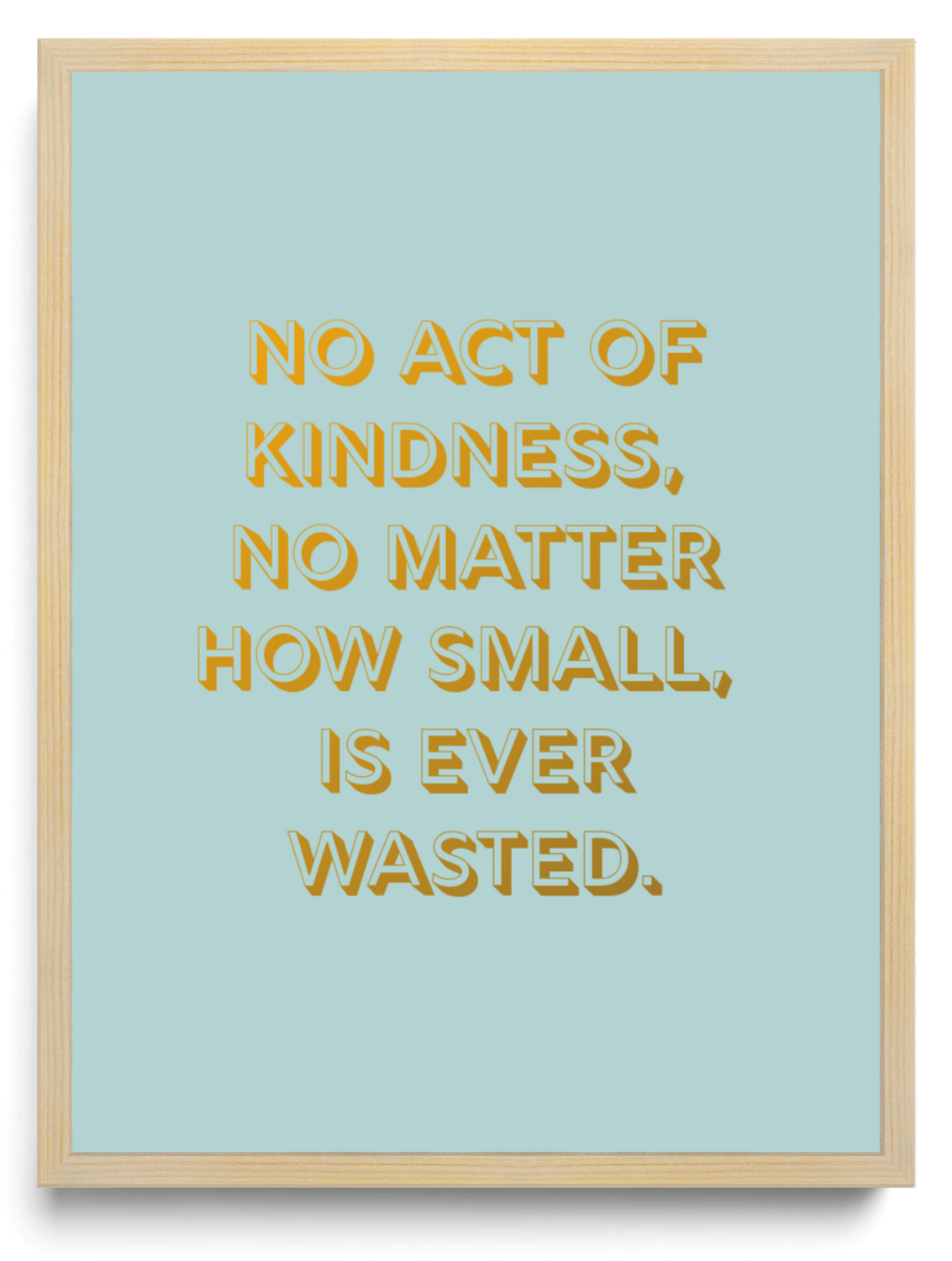 No act of kindness no matter how small is ever wasted framed typographic print