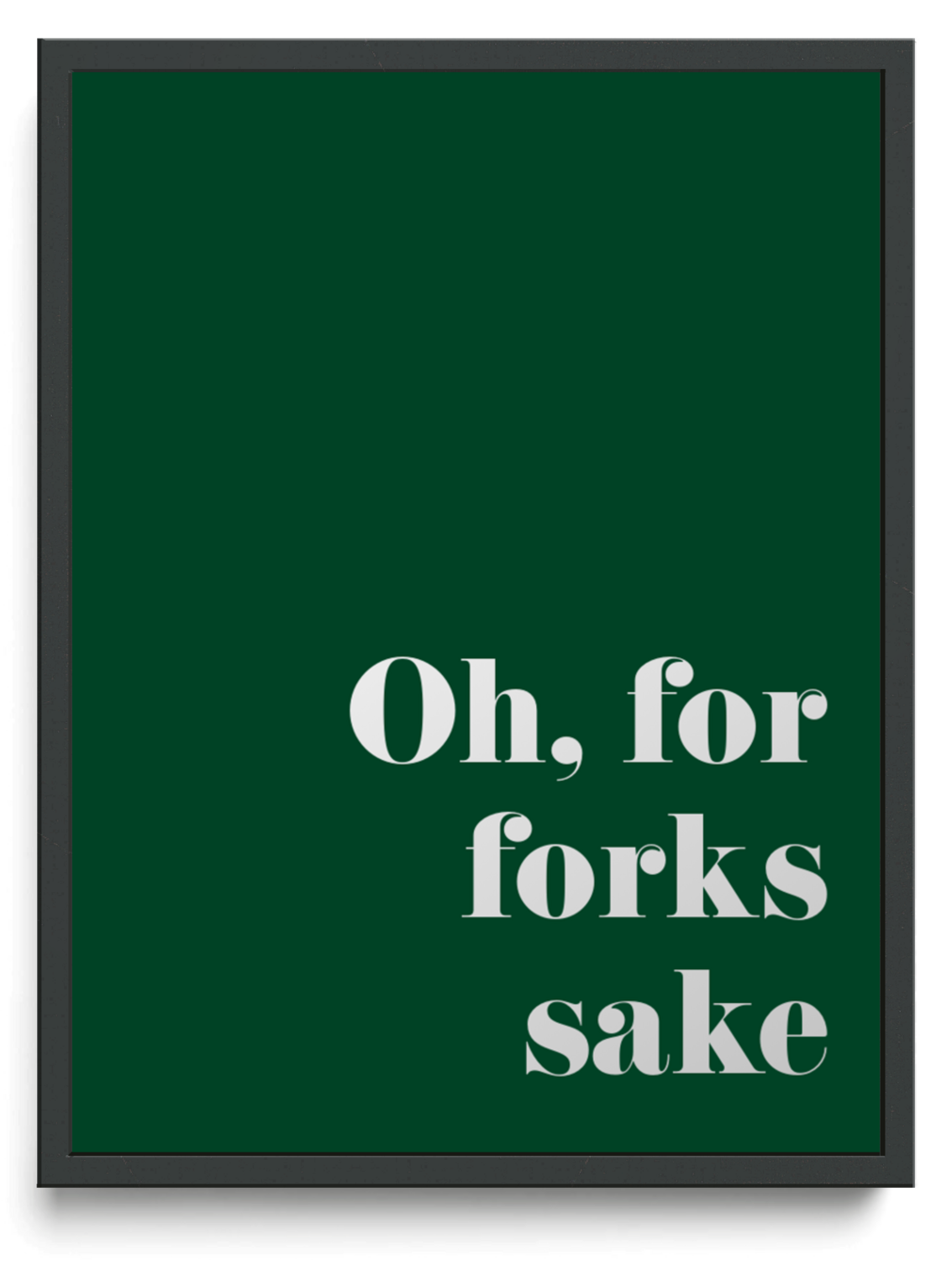 Oh, for forks sake framed typographic print