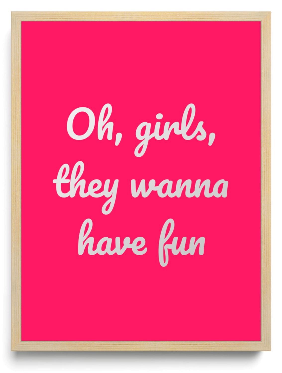 Oh girls they wanna have fun framed typographic print