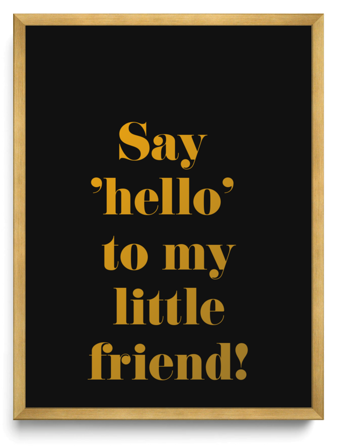 Say 'hello' to my little friend! framed typographic print