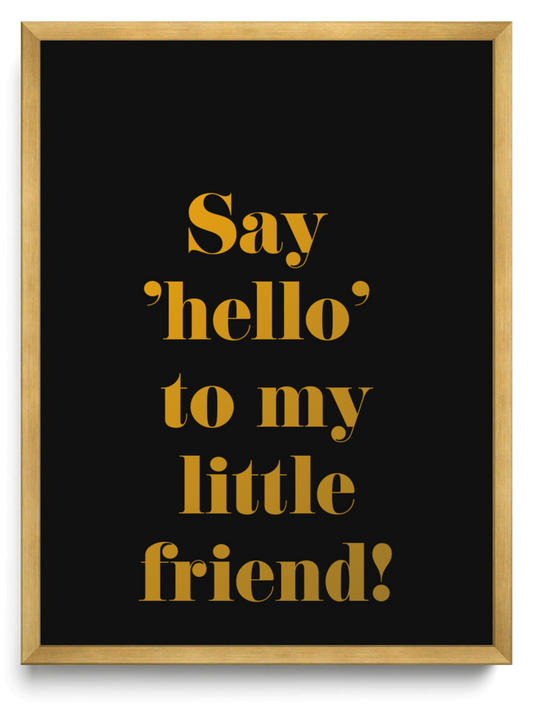 Say 'hello' to my little friend! framed typographic print
