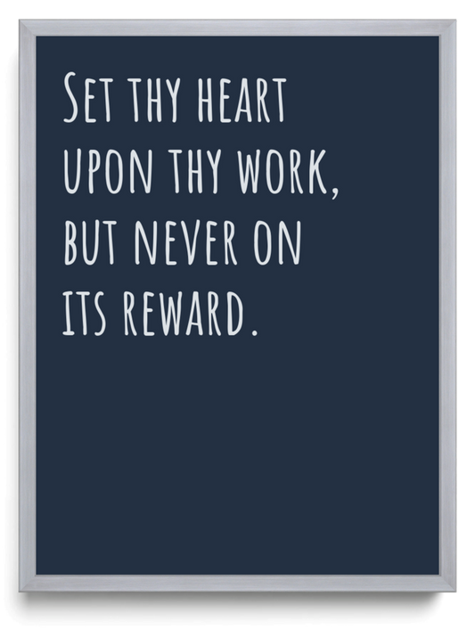 Set thy heart upon thy work but never on its reward framed typographic print