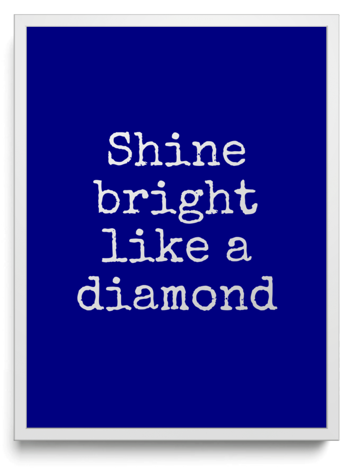 Shine bright like a diamond framed typographic print