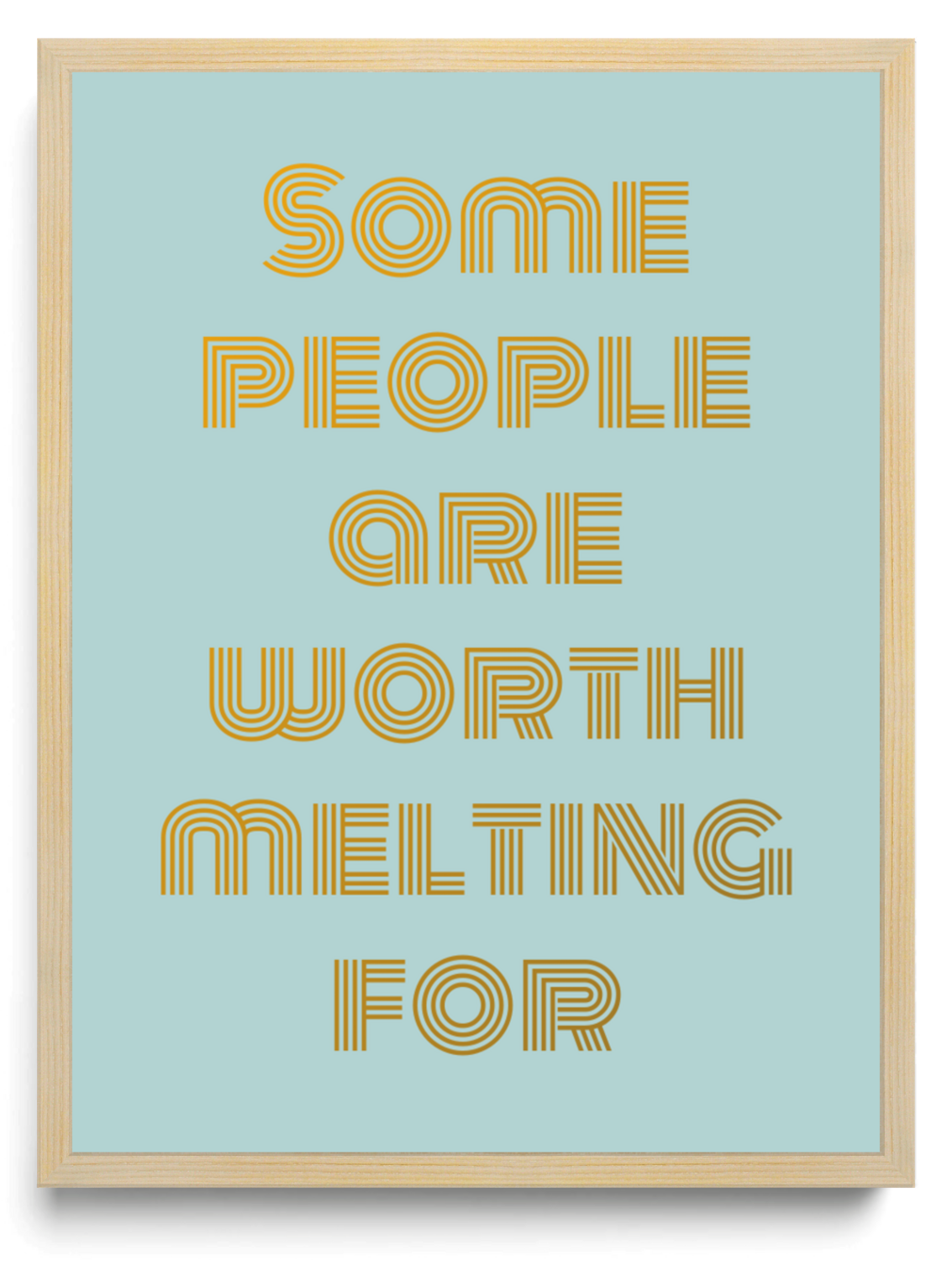 Some people are worth melting for framed typographic print