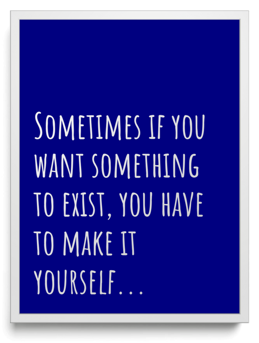 Sometimes if you want something to exist you have to make it yourself framed typographic print