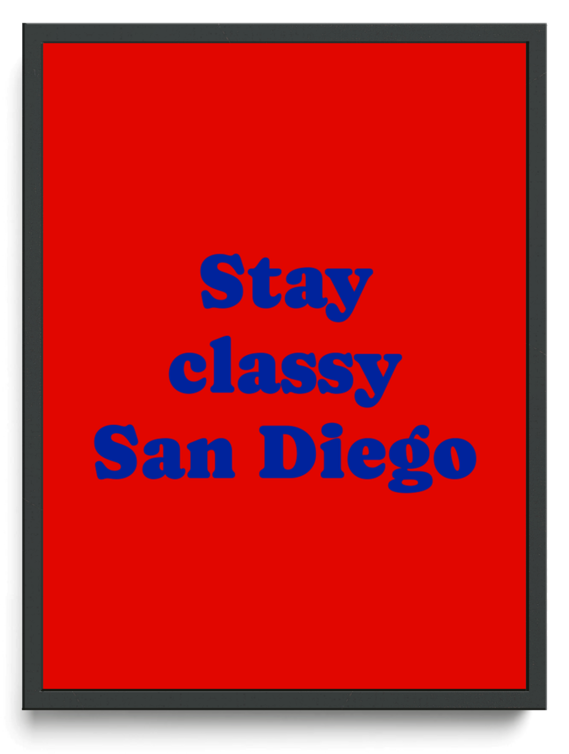 Stay classy San Diego framed typographic print