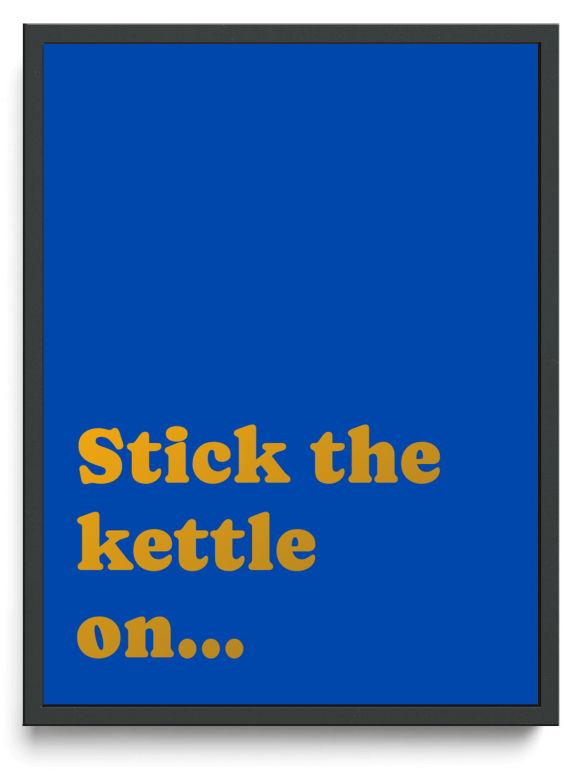 Stick the kettle on framed typographic print