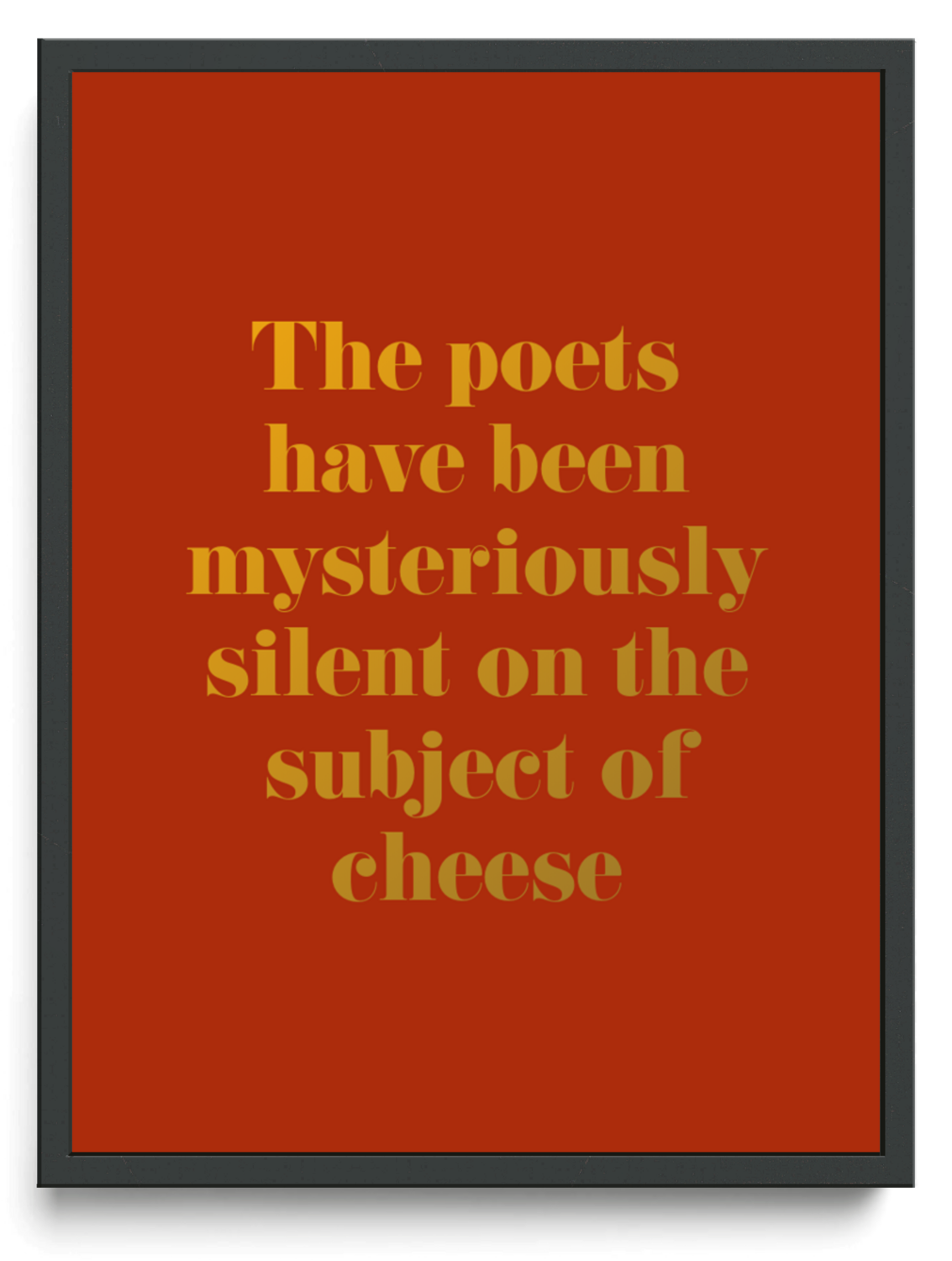 The poets have been mysteriously silent on the subject of cheese framed typographic print