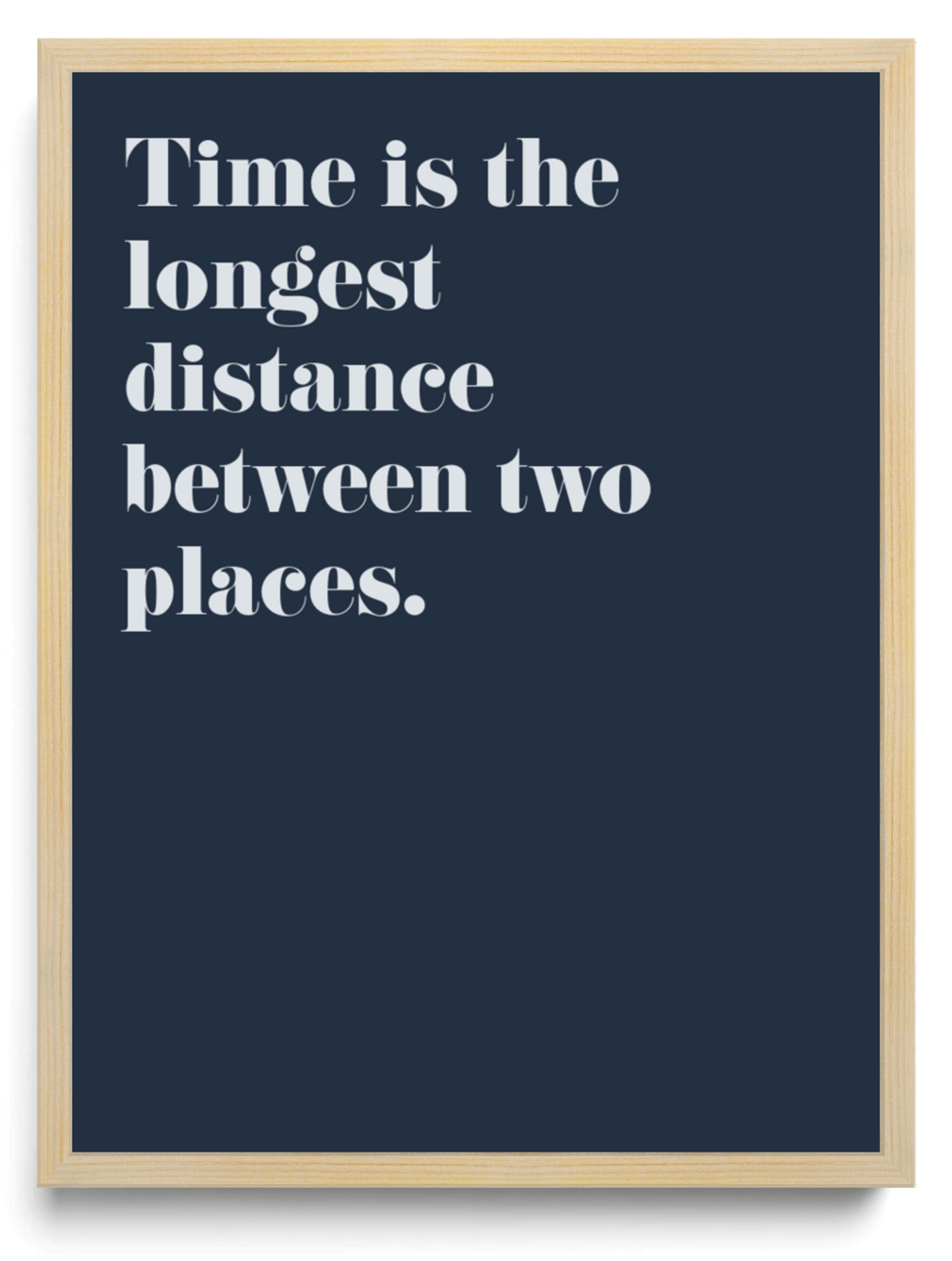 Time is the longest distance between two places framed typographic print