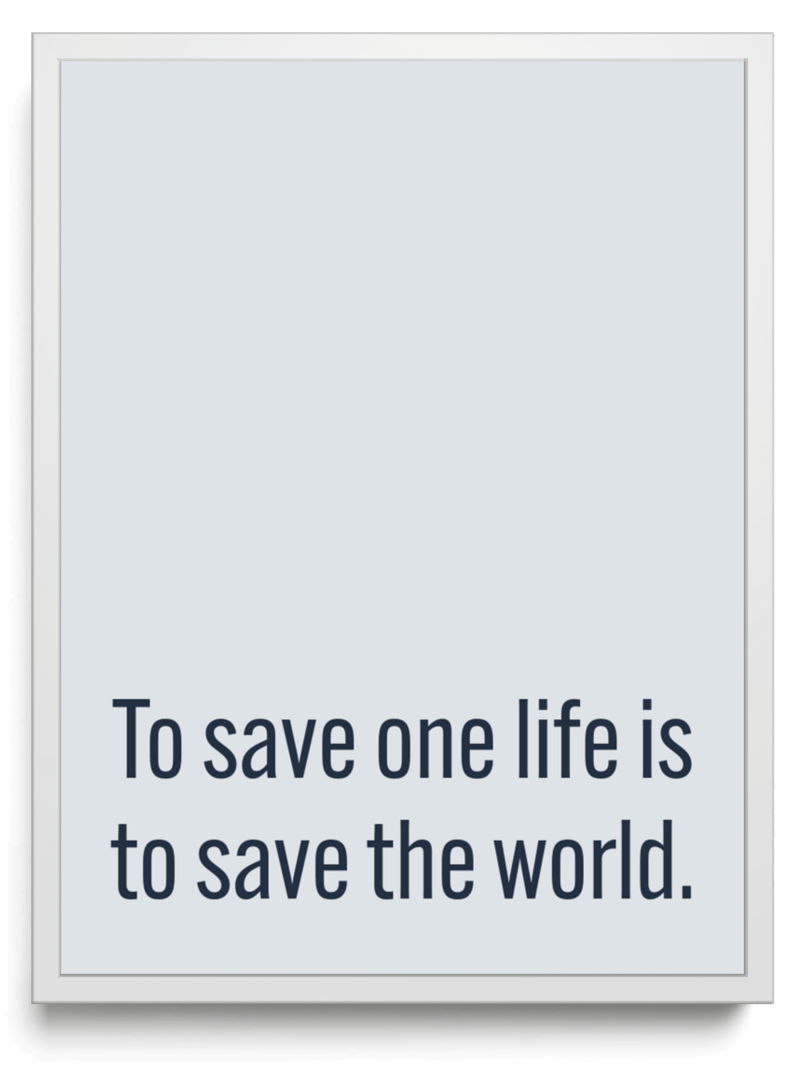 To save one life is to save the world. framed typographic print