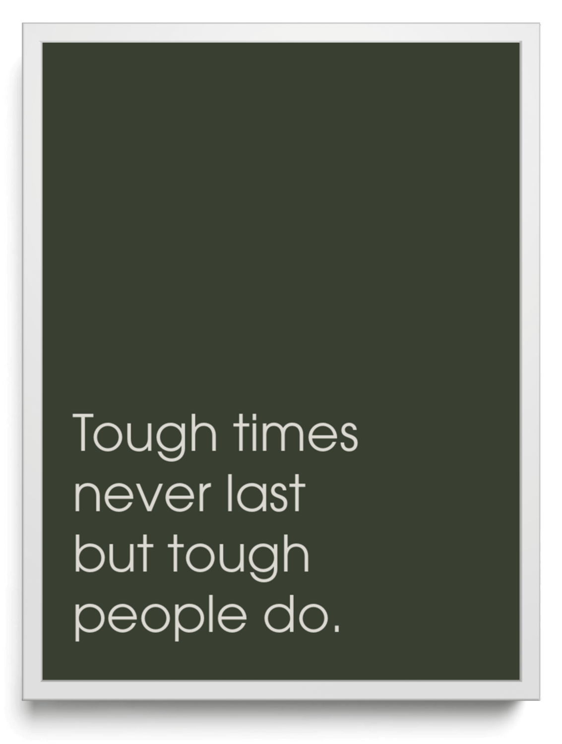 Tough times never last but tough people do framed typographic print