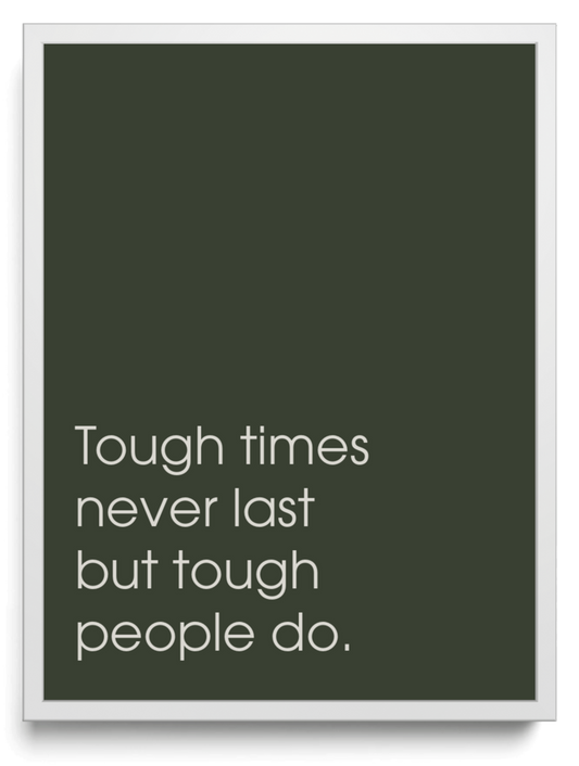 Tough times never last but tough people do framed typographic print