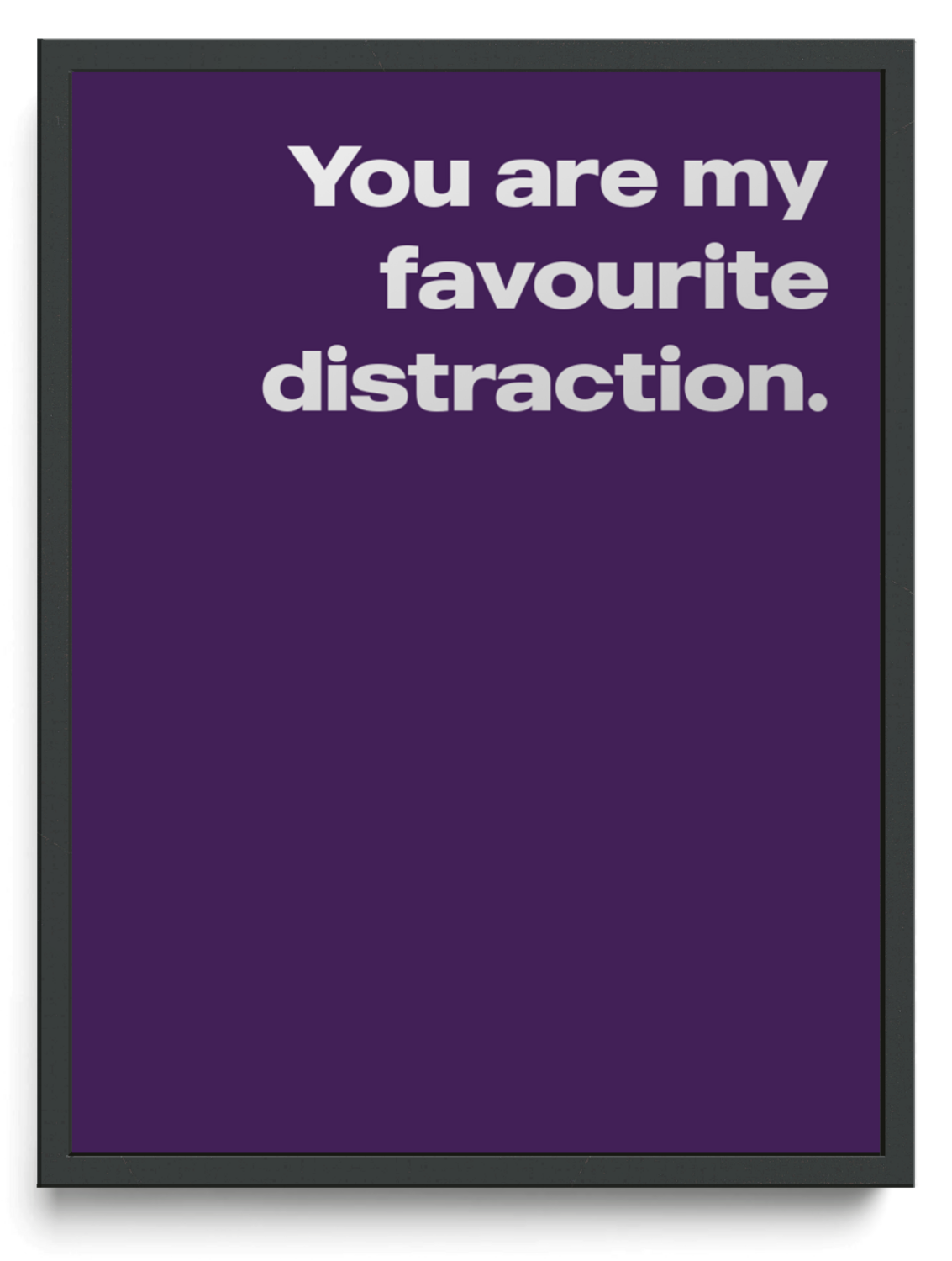 You are my favourite distraction framed typographic print