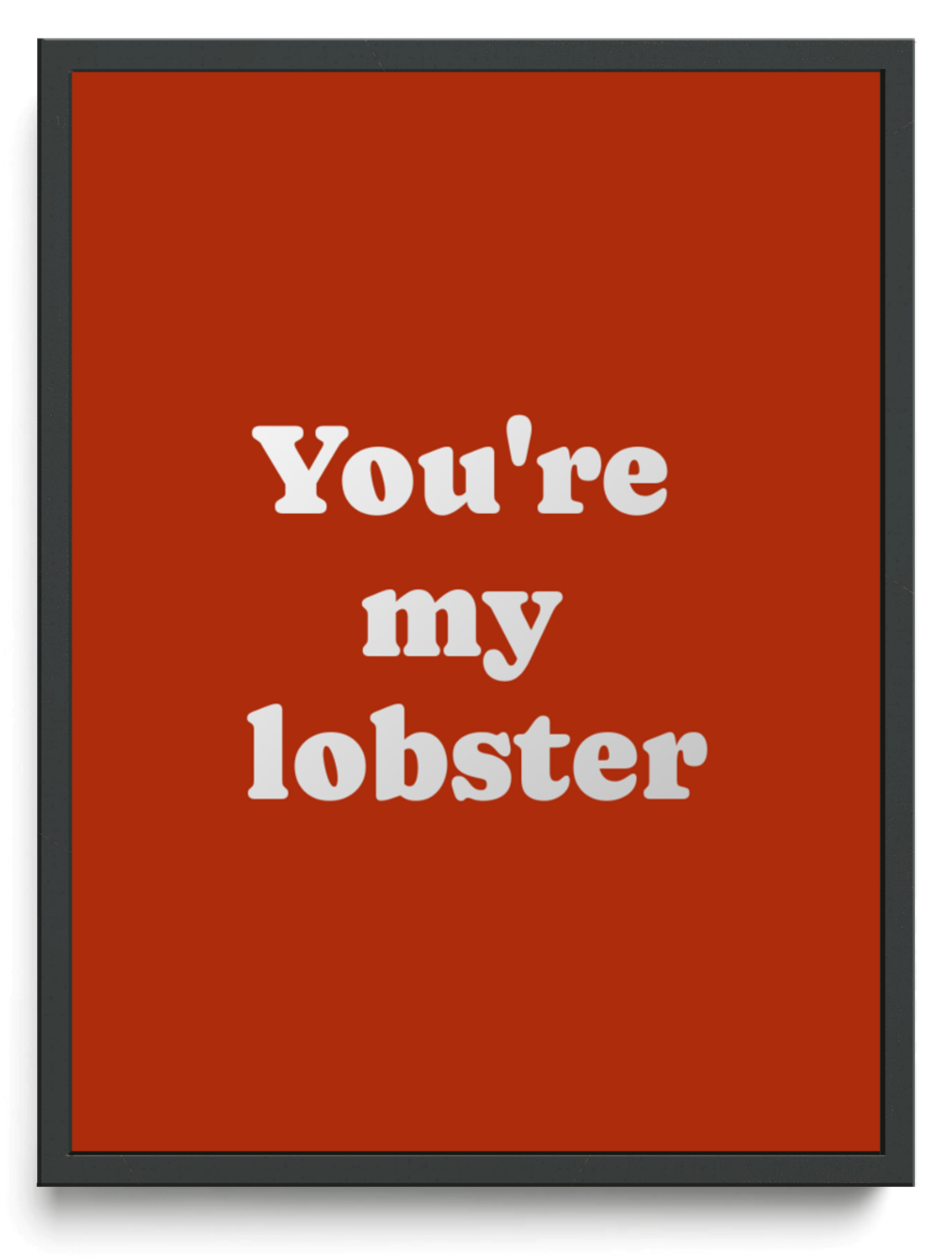 You're my lobster framed typographic print