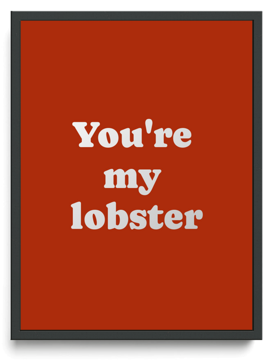 You're my lobster framed typographic print