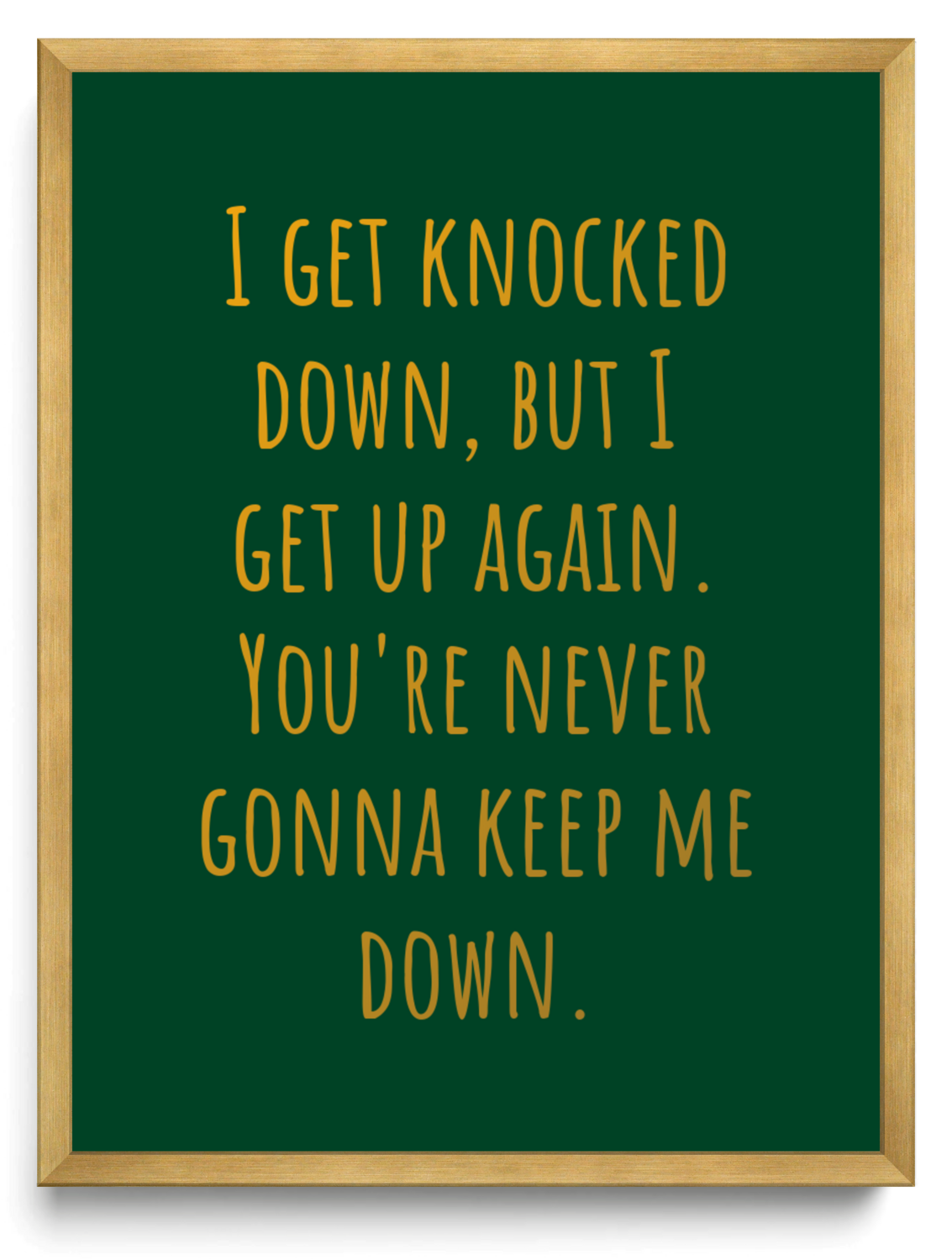 I get knocked down, but I get up again. You're never gonna keep me down.