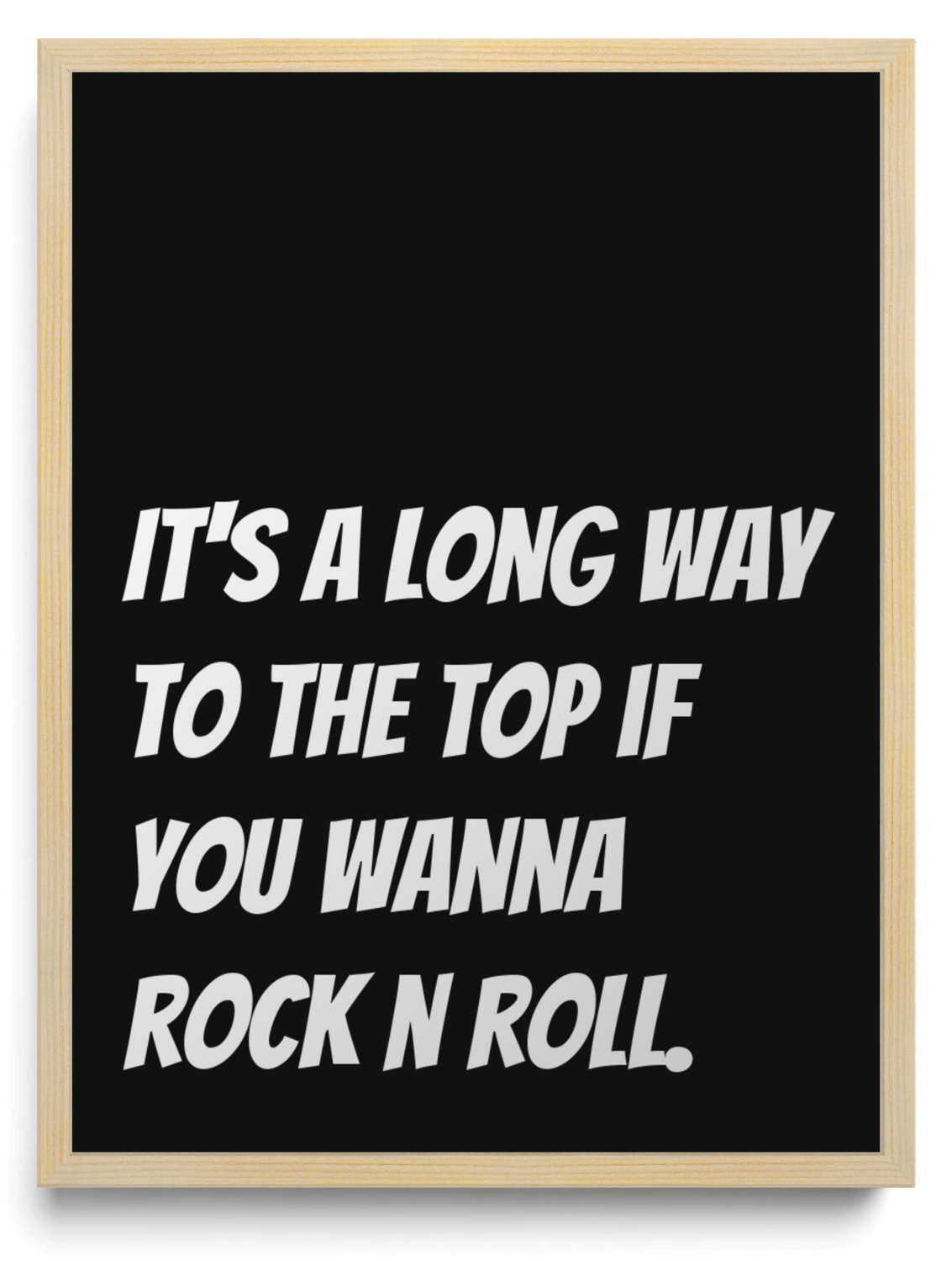 It's a long way to the top if you wanna rock n roll.