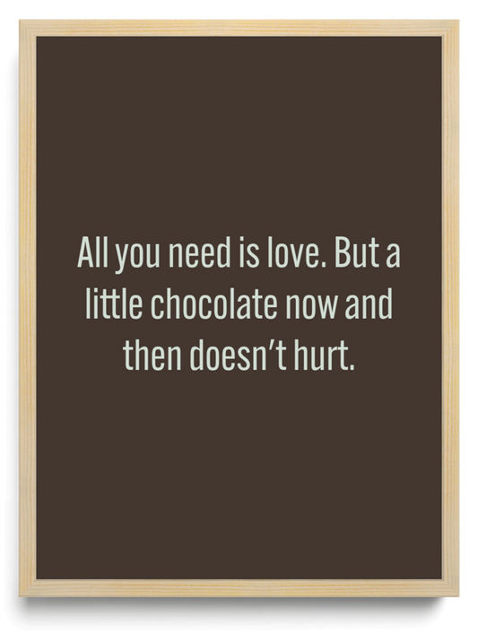 All you need is love But a little chocolate now and then doesnt hurt framed typographic print