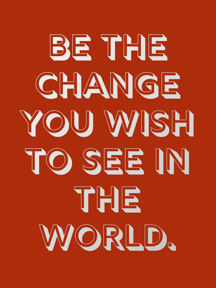 Be the change you wish to see in the world typographic-print