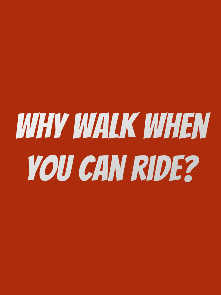 Why walk when you can ride typographic-print
