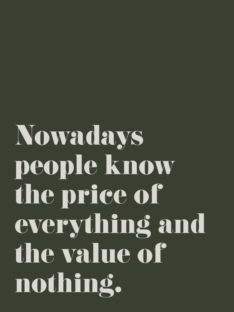 Nowadays people know the price of everything and the value of nothing typographic-print