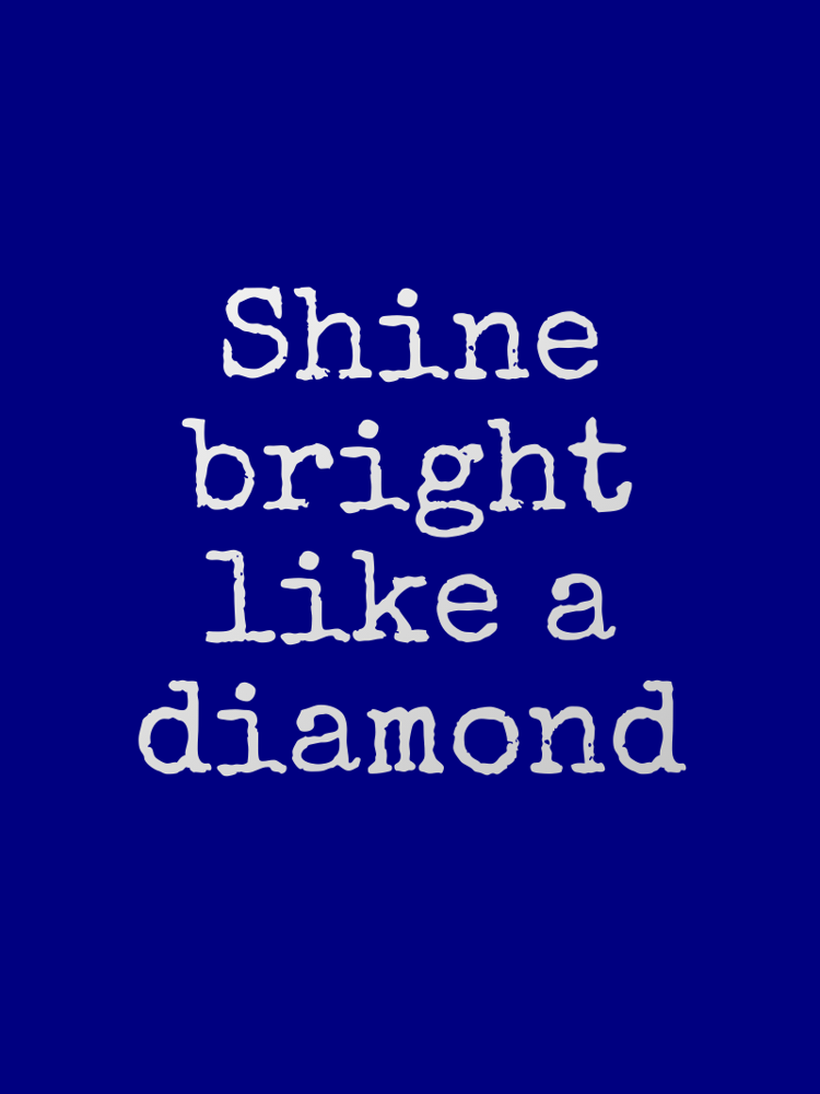 Shine bright like a diamond typographic-print