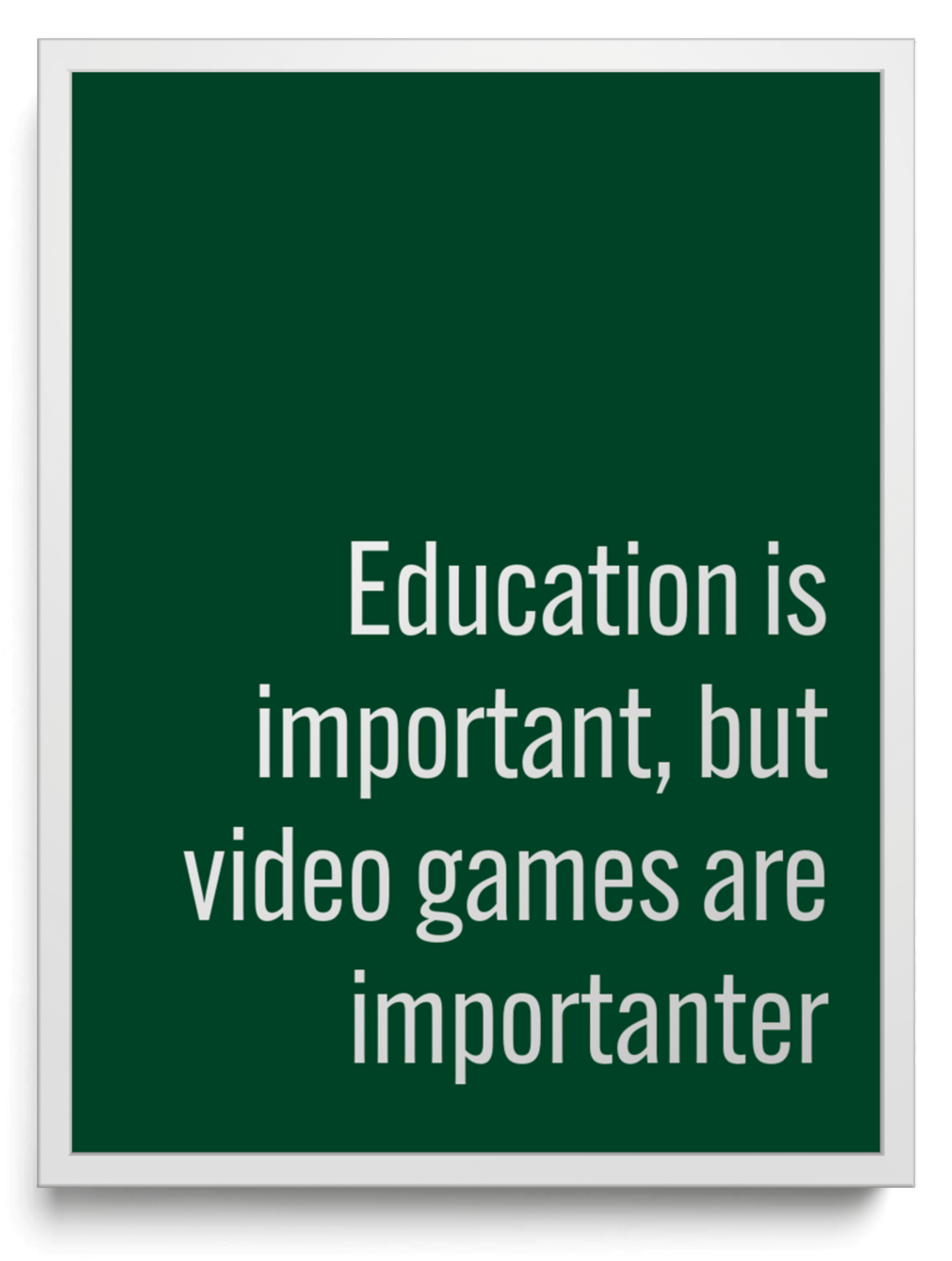 Education is important, but video games are importanter framed typographic print