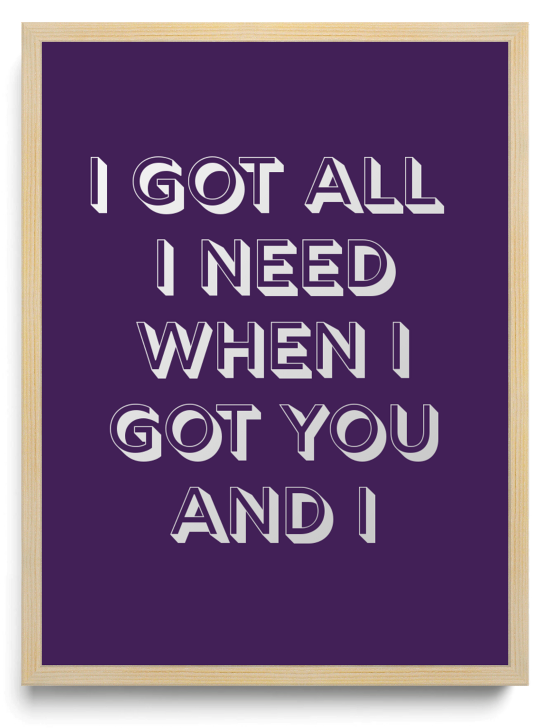 I got all I need when I got you and I framed typographic print