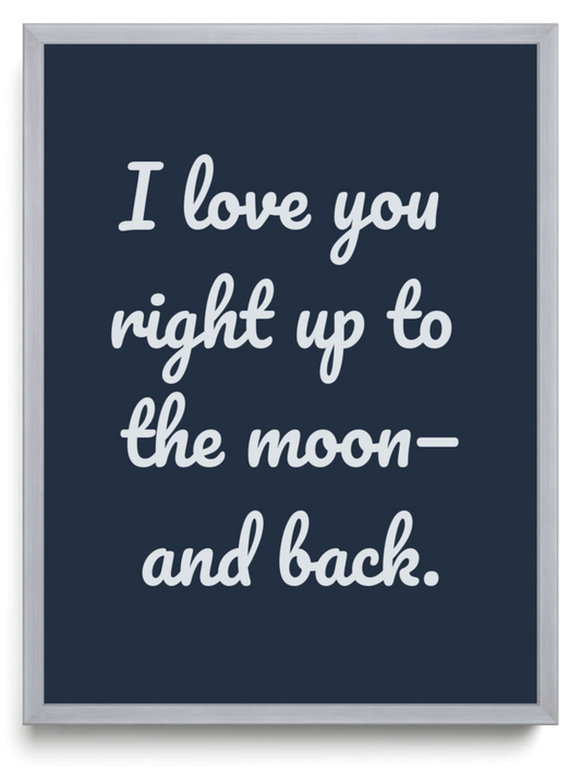 I love you right up to the moon and back framed typographic print