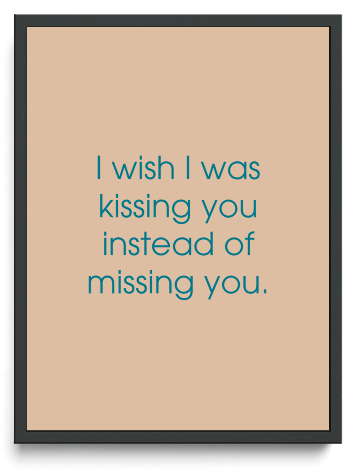 I wish I was kissing you instead of missing you framed typographic print