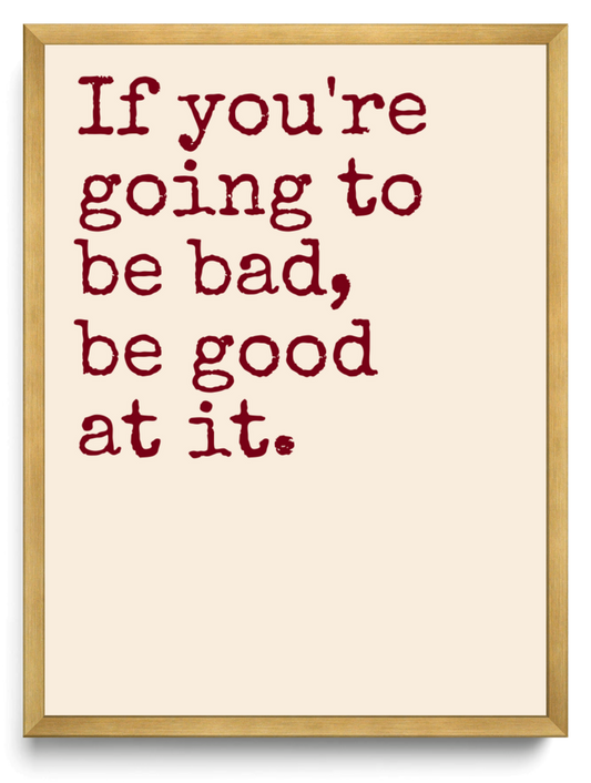 If youre going to be bad be good at it framed typographic print