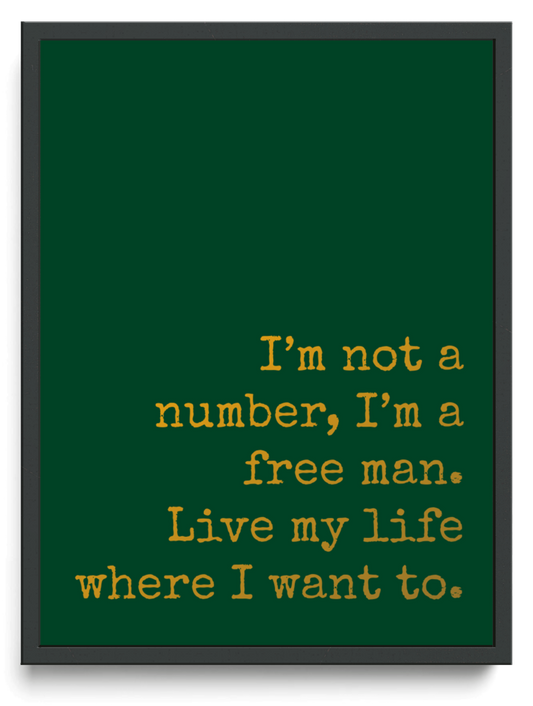 I’m not a number, I’m a free man. Live my life where I want to. framed typographic print