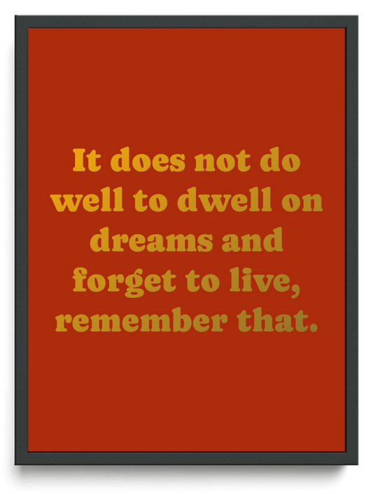 It does not do well to dwell on dreams and forget to live remember that framed typographic print