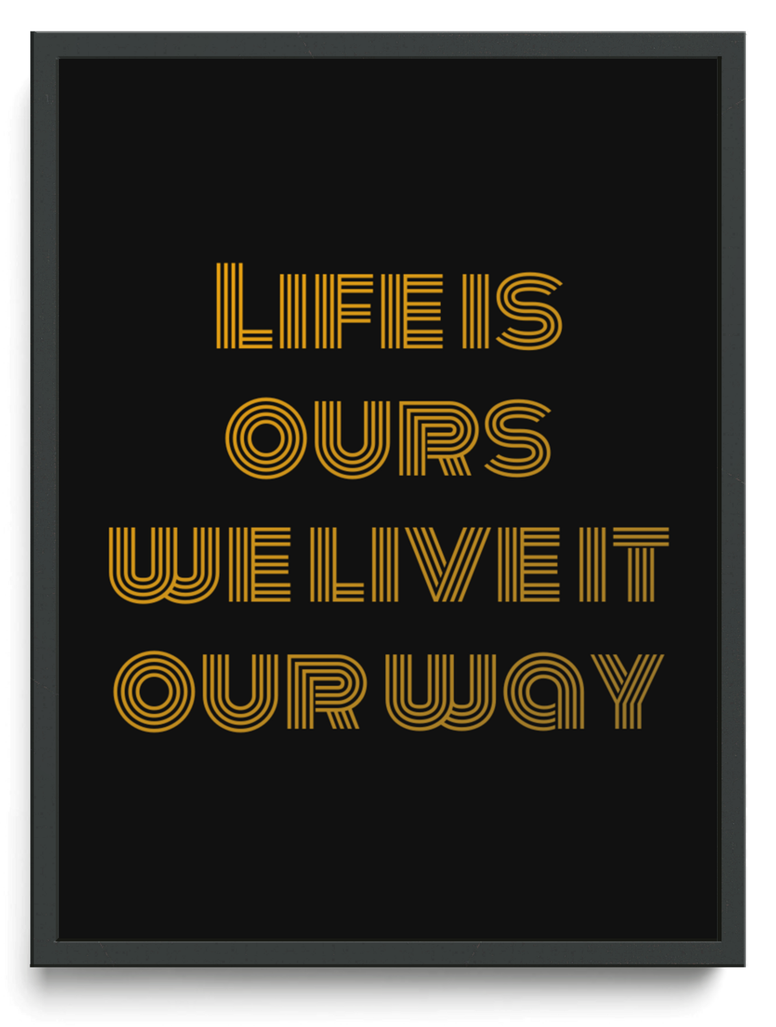 Life is ours we live it our way framed typographic print