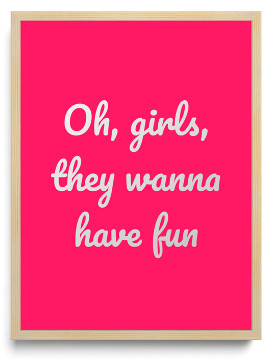 Oh girls they wanna have fun framed typographic print