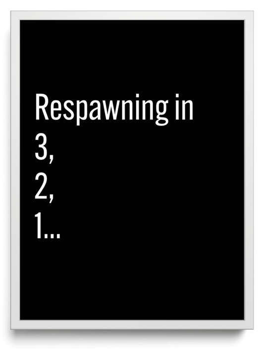 Respawning in    framed typographic print