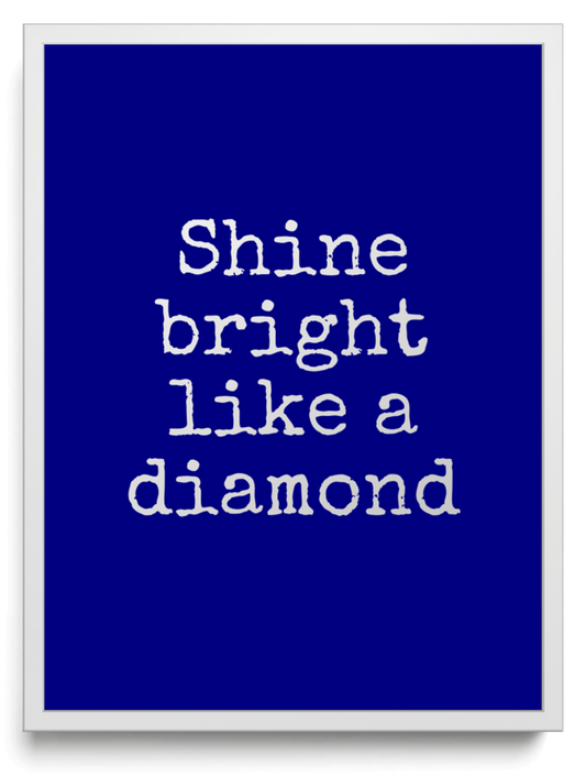 Shine bright like a diamond framed typographic print