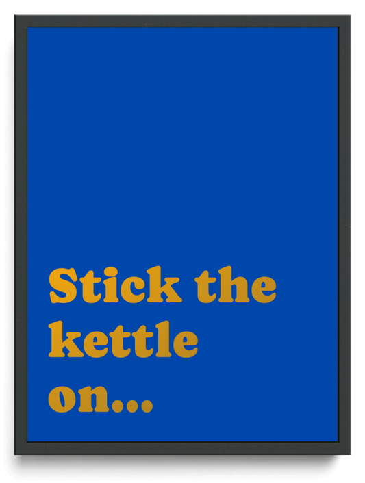 Stick the kettle on framed typographic print